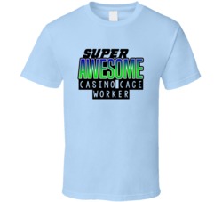 Super Awesome Casino Cage Worker Funny Custom Job Occupation Gift T Sh