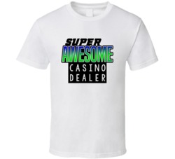 Super Awesome Casino Dealer Funny Custom Job Occupation Gift T Shirt