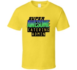 Super Awesome Catering Admin Funny Custom Job Occupation Gift T Shirt