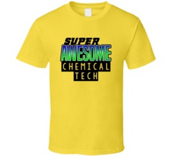 Super Awesome Chemical Tech Funny Custom Job Occupation Gift T Shirt