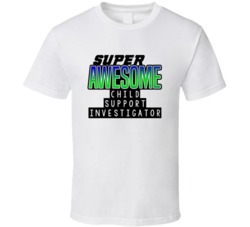 Super Awesome Child Support Investigator Funny Custom Job Occupation G