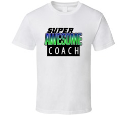 Super Awesome Coach Funny Custom Job Occupation Gift T Shirt