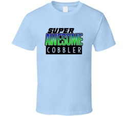 Super Awesome Cobbler Funny Custom Job Occupation Gift T Shirt