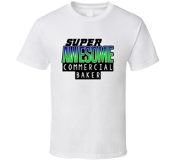 Super Awesome Commercial Baker Funny Custom Job Occupation Gift T Shir