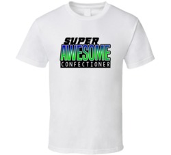 Super Awesome Confectioner Funny Custom Job Occupation Gift T Shirt