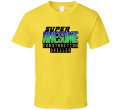 Super Awesome Construction Driller Funny Custom Job Occupation Gift T 