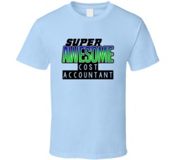 Super Awesome Cost Accountant Funny Custom Job Occupation Gift T Shirt