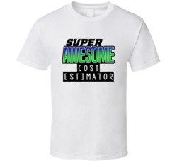 Super Awesome Cost Estimator Funny Custom Job Occupation Gift T Shirt