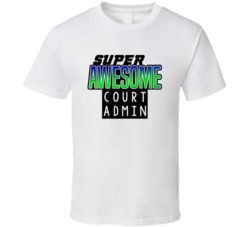 Super Awesome Court Admin Funny Custom Job Occupation Gift T Shirt