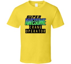 Super Awesome Crane Operator Funny Custom Job Occupation Gift T Shirt