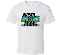 Super Awesome Criminal Investigator Funny Custom Job Occupation Gift T