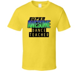 Super Awesome Dance Teacher Funny Custom Job Occupation Gift T Shirt