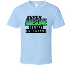 Super Awesome Dental Assistant Funny Custom Job Occupation Gift T Shir