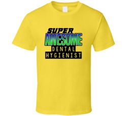 Super Awesome Dental Hygienist Funny Custom Job Occupation Gift T Shir