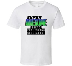 Super Awesome Desktop Publishing Specialist Funny Custom Job Occupatio