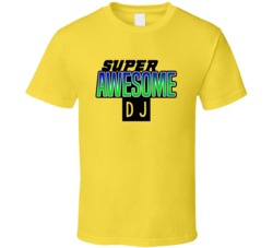 Super Awesome DJ Funny Custom Job Occupation Gift T Shirt