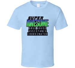 Super Awesome Drug Abuse Assistance Coordinator Funny Custom Job Occup