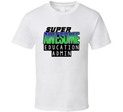 Super Awesome Education Admin Funny Custom Job Occupation Gift T Shirt