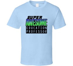 Super Awesome Education Professor Funny Custom Job Occupation Gift T S