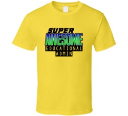 Super Awesome Educational Admin Funny Custom Job Occupation Gift T Shi
