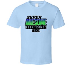 Super Awesome Electronic Tech Funny Custom Job Occupation Gift T Shirt