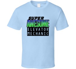 Super Awesome Elevator Mechanic Funny Custom Job Occupation Gift T Shi