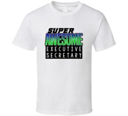 Super Awesome Executive Secretary Funny Custom Job Occupation Gift T S