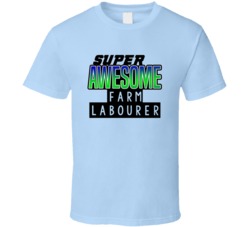 Super Awesome Farm Labourer Funny Custom Job Occupation Gift T Shirt