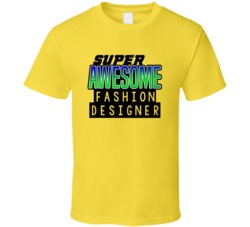 Super Awesome Fashion Designer Funny Custom Job Occupation Gift T Shir