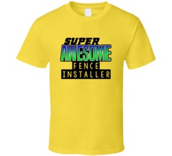 Super Awesome Fence Installer Funny Custom Job Occupation Gift T Shirt