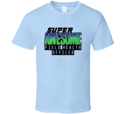 Super Awesome Field Health Officer Funny Custom Job Occupation Gift T 