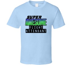 Super Awesome Flight Attendant Funny Custom Job Occupation Gift T Shir
