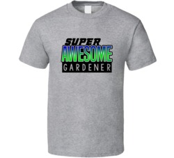 Super Awesome Gardener Funny Custom Job Occupation Gift T Shirt