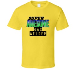 Super Awesome Gas Welder Funny Custom Job Occupation Gift T Shirt