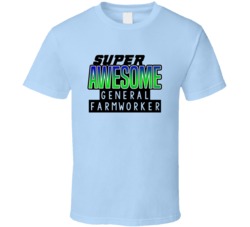Super Awesome General Farmworker Funny Custom Job Occupation Gift T Sh