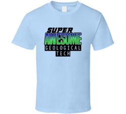 Super Awesome Geological Tech Funny Custom Job Occupation Gift T Shirt