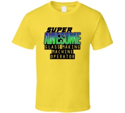 Super Awesome Glass Making Machine Operator Funny Custom Job Occupatio