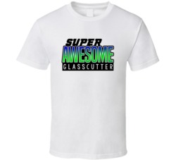 Super Awesome Glasscutter Funny Custom Job Occupation Gift T Shirt