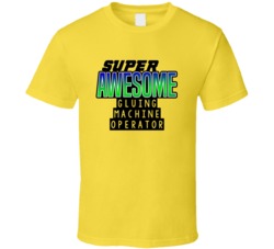 Super Awesome Gluing Machine Operator Funny Custom Job Occupation Gift
