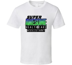 Super Awesome Health Care Assistant Funny Custom Job Occupation Gift T