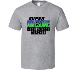 Super Awesome High School Teacher Funny Custom Job Occupation Gift T S