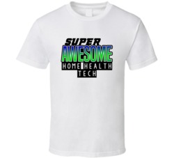 Super Awesome Home Health Tech Funny Custom Job Occupation Gift T Shir
