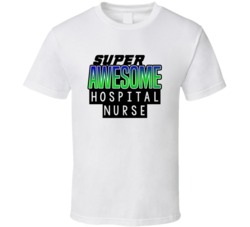 Super Awesome Hospital Nurse Funny Custom Job Occupation Gift T Shirt
