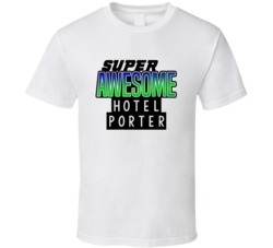 Super Awesome Hotel Porter Funny Custom Job Occupation Gift T Shirt