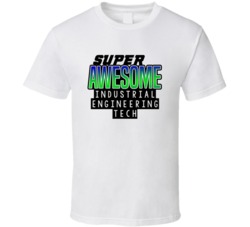 Super Awesome Industrial Engineering Tech Funny Custom Job Occupation 