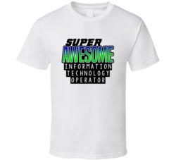 Super Awesome Information Technology Operator Funny Custom Job Occupat