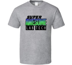Super Awesome Lab Tech Funny Custom Job Occupation Gift T Shirt