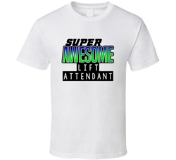 Super Awesome Lift Attendant Funny Custom Job Occupation Gift T Shirt