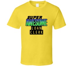 Super Awesome Loan Clerk Funny Custom Job Occupation Gift T Shirt