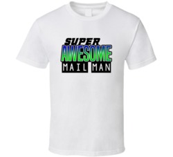 Super Awesome Mail Man Funny Custom Job Occupation Gift T Shirt
